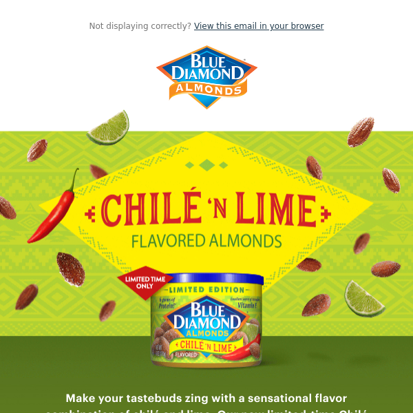 Try our Chilé ’N Lime Almonds - for a limited time!
