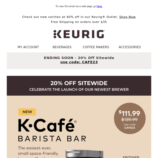 Save 20% sitewide! (Yes, that includes the new K-Café® Barista Bar)