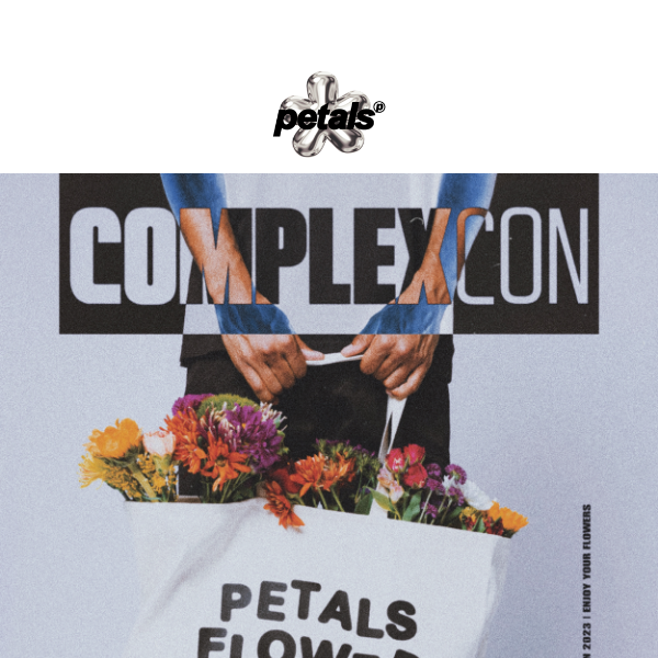 Enjoy Your Flowers at ComplexCon 💐