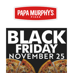 Get ready for Papa Murphy's 30% off Black Friday special!