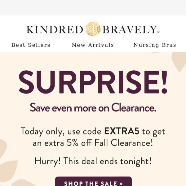 Today only! Take an extra 5% off Fall Clearance! - Kindred Bravely