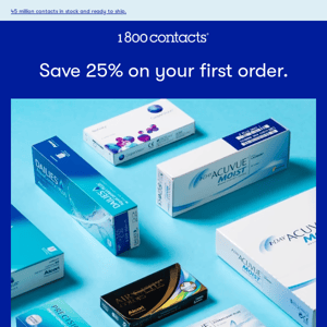 Save 25% on contacts and renew your prescription from home.