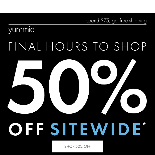 Final Hours for 50% Off Sitewide
