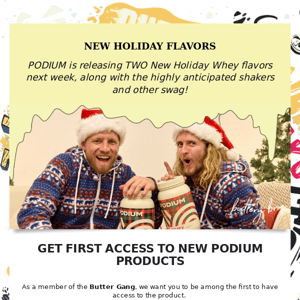 EARLY ACCESS TO PODIUM HOLIDAY FLAVOURS