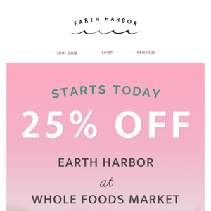 We’re 25% OFF at Whole Foods