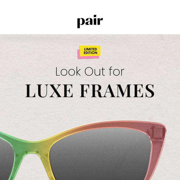 Look Out for Luxe Frames 👀