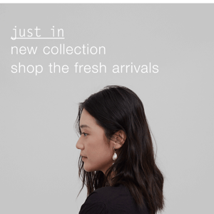 New: Fresh Arrivals Now Available