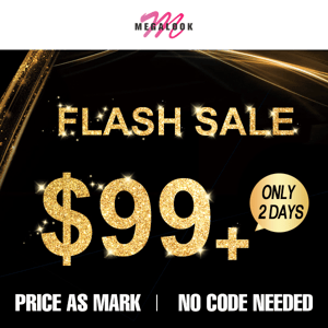 $99 + Only 2 Days, Flash Sale Back！
