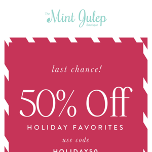 Last Chance For 50% Off Holiday Faves 🎁