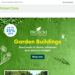 Online Exclusive | Up to 25% off selected garden buildings