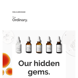 You said it best - The Ordinary’s hidden gems.