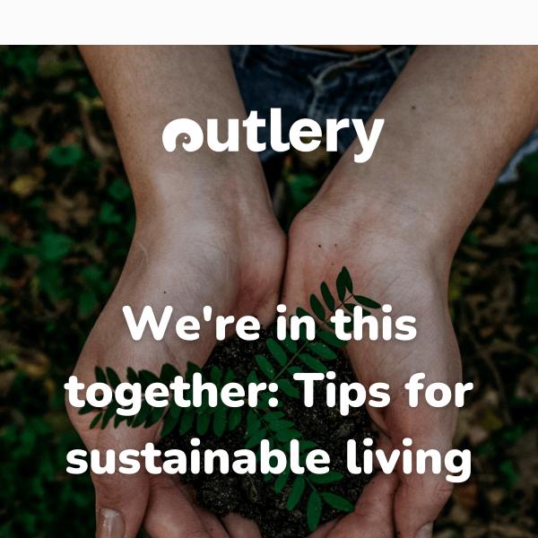 Live More Sustainably with These 4 Tips from Outlery