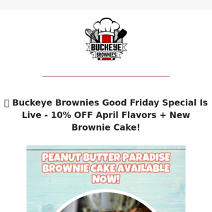 🐣  Good Friday Special - 10% OFF + New Brownie Cake!