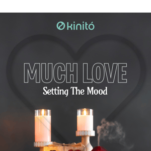 Setting the mood with Kinitó ❤️