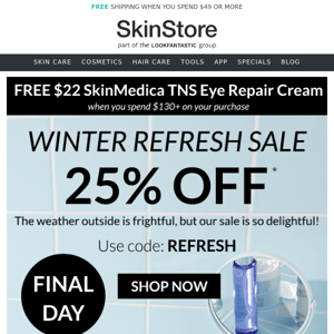 FINAL DAY: 25% OFF Winter Refresh Sale