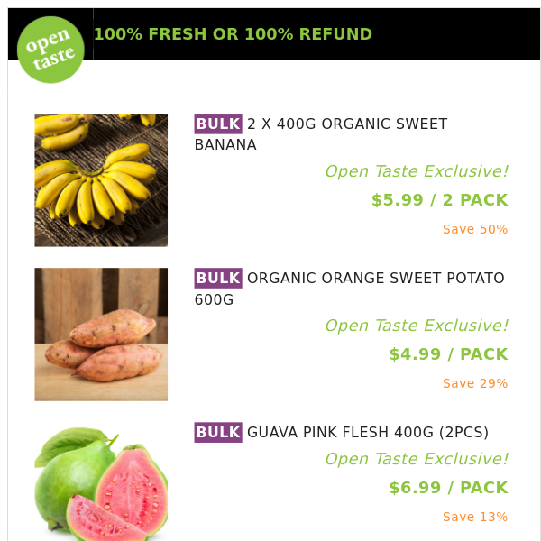 2 X 400G ORGANIC SWEET BANANA ($5.99 / 2 PACK), ORGANIC ORANGE SWEET POTATO 600G and many more!