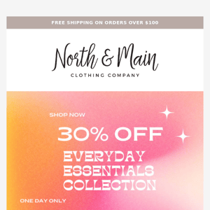 ONE DAY ONLY >> 30% OFF Everyday Essentials Collection