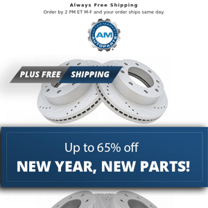 New Year, New Parts! Up to 65% Off for Your Vehicle!