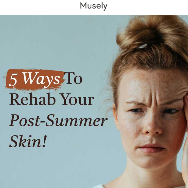5 Ways To Rehab Your Post-Summer Skin!