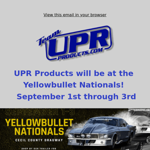 UPR Products will be displaying at The Yellowbullet Nationals Sept 1st - 3rd!