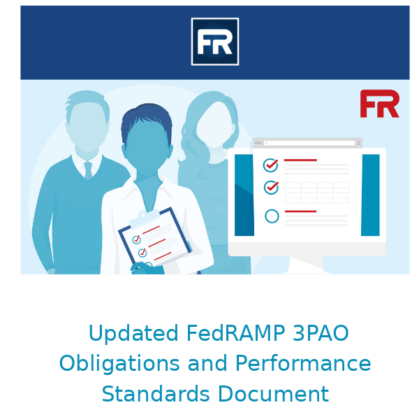 Focus on FedRAMP Blog: Updated FedRAMP 3PAO Obligations and Performance Standards Docume