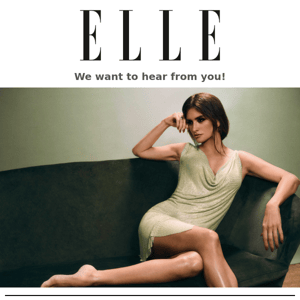 Help us improve Elle for everyone—take a brief survey.