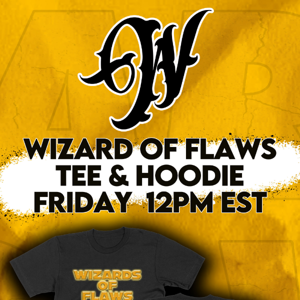 WIZARD OF FLAWS DROPS FRIDAY!