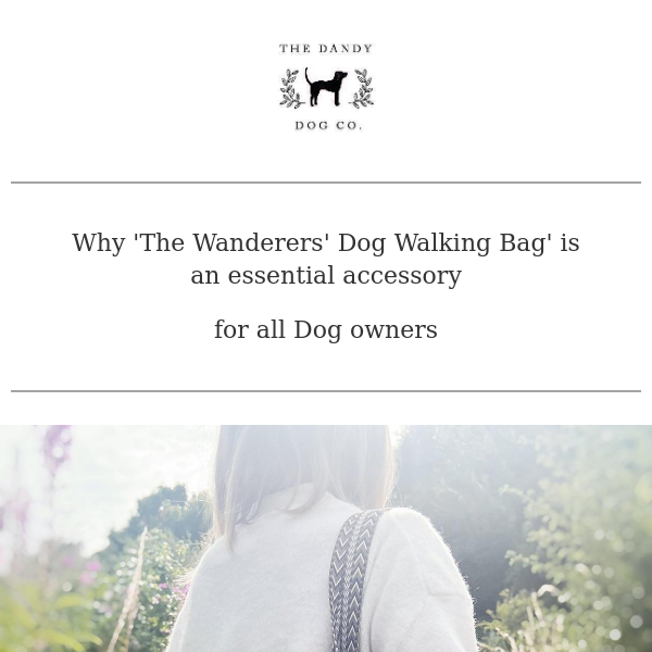 Why the 'Wanderers Bag' is the Ultimate Dog Walking Bag