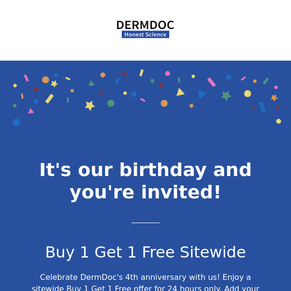 🎉 DermDoc's 4th Birthday: Buy 1 Get 1 Free for 24 Hours 🎉