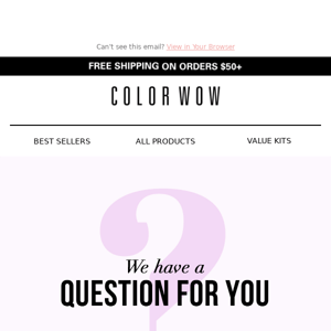 Hey Color Wow, we have a question 🤔