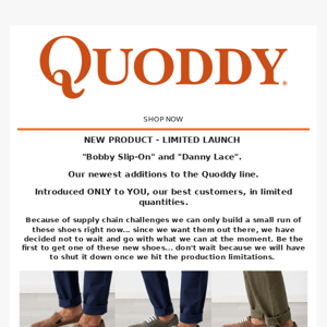 Long Awaited Launch. The Newest Quoddy Product is Now Available. Be the first to get one of these great new Quoddy styles! The Danny Oxford and the Bobby Slip-on