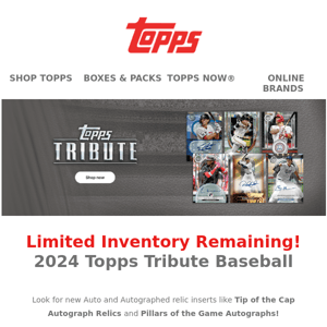 Limited Inventory Remaining | 2024 Topps Tribute Baseball!