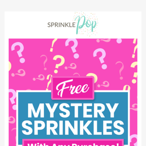 FREE Mystery Sprinkles with Purchase! 😮