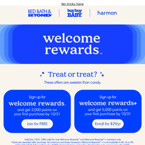 Sign up for Welcome Rewards and get a scary🎃good offer