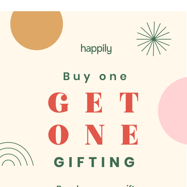 BOGO GIFTING: Two Gifts, One Click.