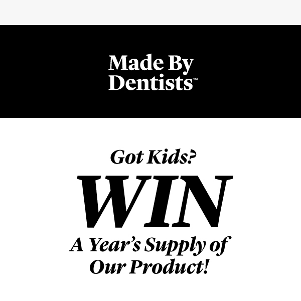Got Kids? WIN a Year's Supply of our Product!