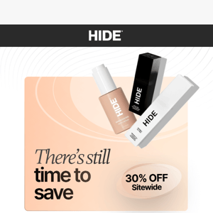 ICYMI Hide, enjoy 30% OFF all HIDE products