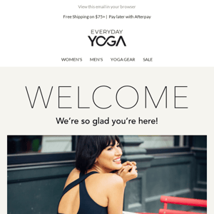 Welcome to EverydayYoga.com! Here's 10% Off your First Purchase!