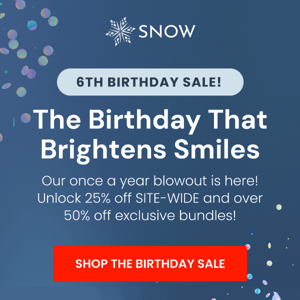SNOW's 6th Birthday Sale Is Live! 🎉🎁