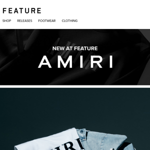 NEW at FEATURE: AMIRI