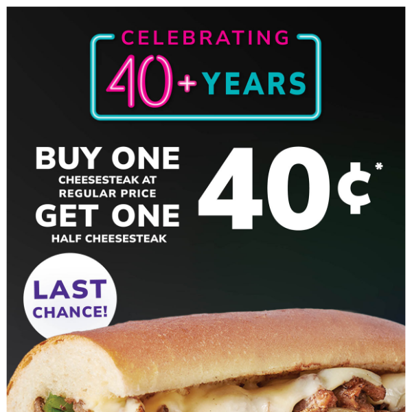 Last chance! 40¢ Cheesesteak BOGO ends this Sunday!