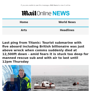 Last ping from Titanic: Tourist submarine with five aboard including British billionaire was just above wreck when comms suddenly died at 12,500ft down - amid fears it is stuck too deep for manned rescue sub and with air to last until 12pm Thursday 