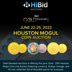 June 22nd - 25th Houston Mogul Coin Auction