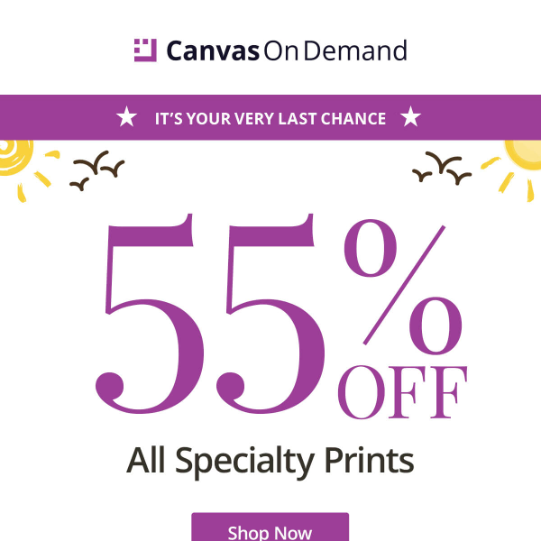 LAST. CHANCE. Score 55% off specialty prints ❗❗