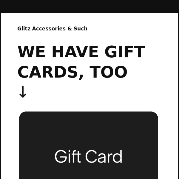 We have Gift Cards too :)