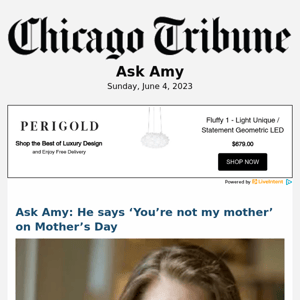 Ask Amy: He says ‘You’re not my mother’ on Mother’s Day