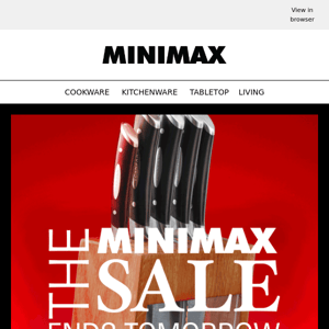 THE MINIMAX SALE ENDS TOMORROW