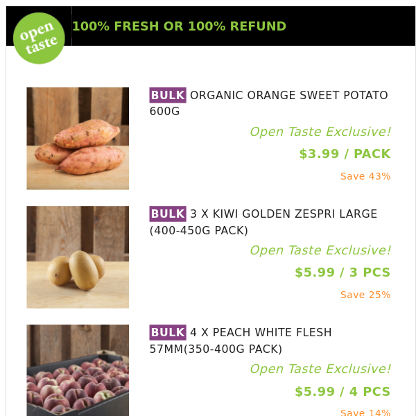 ORGANIC ORANGE SWEET POTATO 600G ($3.99 / PACK), 3 X KIWI GOLDEN ZESPRI LARGE (400-450G PACK) and many more!