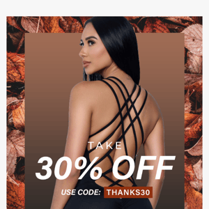 Thanksgiving Savings! 30% off you ENTIRE order.