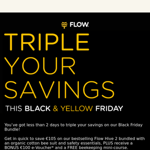 Final day to triple your savings! 🐝 🐝 🐝